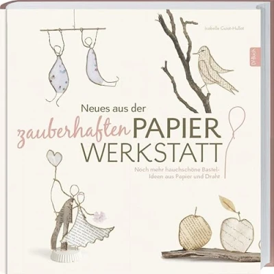 Abbildung von Neues aus der zauberhaften Papierwerkstatt: Noch mehr hauchschöne Bastel Ideen Papier und Draht.