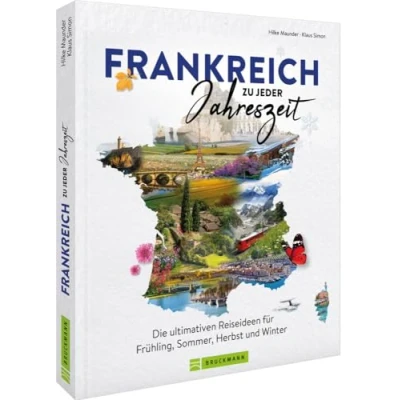 Abbildung von Reise Bildband Frankreich zu jeder Jahreszeit: Die ultimativen Reiseideen für Frühling, Sommer, Herbst und Winter