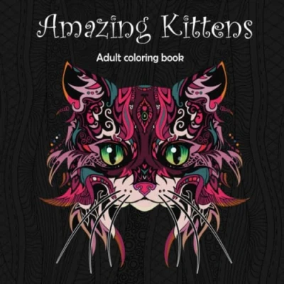 Abbildung von Amazing Kittens: Adult Coloring Book (Stress Relieving Creative Fun Drawings to Calm Down, Reduce Anxiety &amp; Relax., Band 6)