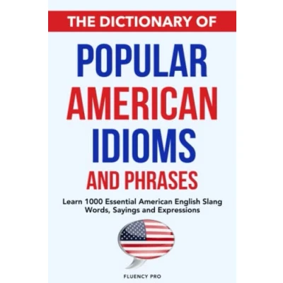 Abbildung von The Dictionary of Popular American Idioms &amp; Phrases: Learn 1000 Essential English Slang Words, Sayings and Expressions