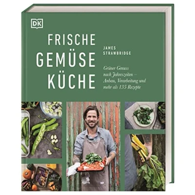 Abbildung von Frische Gemüseküche: Grüner Genuss nach Jahreszeiten: Anbau, Verarbeitung und mehr als 135 Rezepte