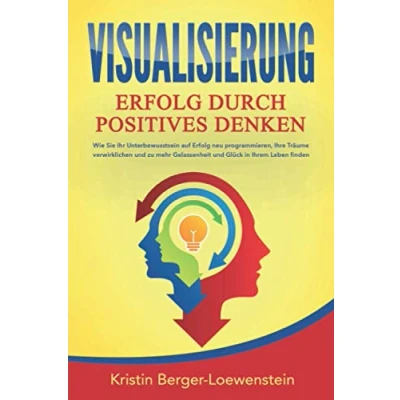 Abbildung von VISUALISIERUNG Erfolg durch Positives Denken: Wie Sie Ihr Unterbewusstsein auf neu programmieren, Ihre Träume verwirklichen und zu mehr Gelassenheit Glück in Ihrem Leben finden