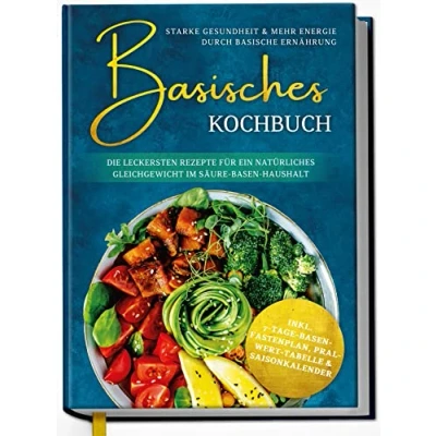 Abbildung von Basisches Kochbuch: Starke Gesundheit &amp; mehr Energie durch basische Ernährung Die leckersten Rezepte für ein natürliches Gleichgewicht im Säure Basen Haushalt