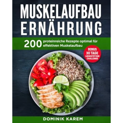 Abbildung von Muskelaufbau Ernährung: 200 proteinreiche Rezepte optimal für effektiven Muskelaufbau. Bonus: 30 Tage Liegestütz Challenge