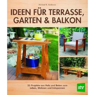 Abbildung von Ideen für Terrasse, Garten &amp; Balkon: 25 Projekte aus Holz und Beton zum Leben, Wohnen Entspannen