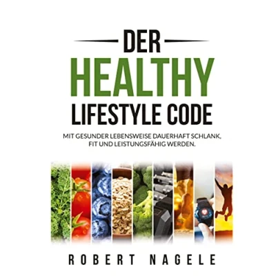 Abbildung von Der Healthy Lifestyle Code: Mit gesunder Lebensweise dauerhaft schlank, fit und leistungsfähig werden
