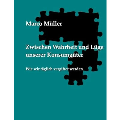 Abbildung von Zwischen Wahrheit und Lüge unserer Konsumgüter: Wie wir täglich vergiftet werden