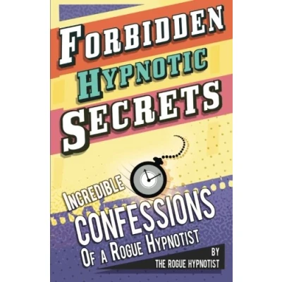 Abbildung von Forbidden hypnotic secrets! Incredible confessions of the Rogue Hypnotist! (Confessions a Hypnotist, Band 4)