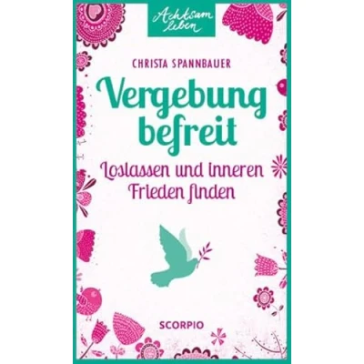 Abbildung von Vergebung befreit: Loslassen und inneren Frieden finden (Achtsam leben)