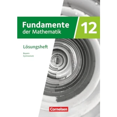 Abbildung von Fundamente der Mathematik Bayern 2023 12. Jahrgangsstufe: Lösungen zum Schulbuch