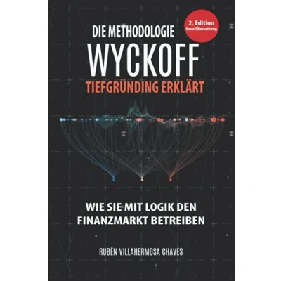 Abbildung von Die Methodologie Wyckoff tiefgründig erklärt (Trading und Investitionskurs: Fortgeschrittene Technische Analyse, Band 1)