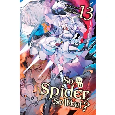 Abbildung von SO I&#039;m a Spider, What?, Vol. 13 (light novel): Volume (SO IM SPIDER WHAT LIGHT NOVEL SC, Band 13)