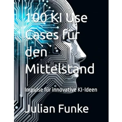 Abbildung von 100 KI Use Cases für den Mittelstand: Impulse innovative Ideen