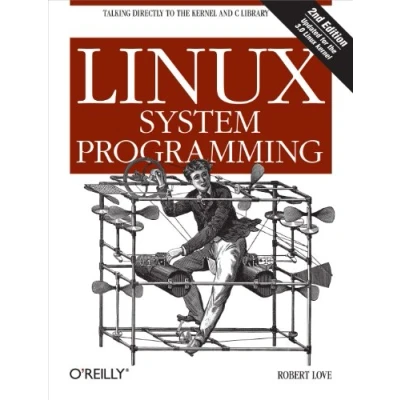 Abbildung von Linux System Programming: Talking Directly to the Kernel and C Library
