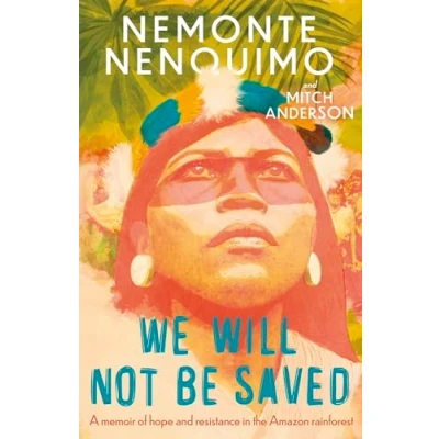 Abbildung von We Will Not Be Saved: A memoir of hope and resistance in the Amazon rainforest (Reese Witherspoon&#039;s Book Club Pick)