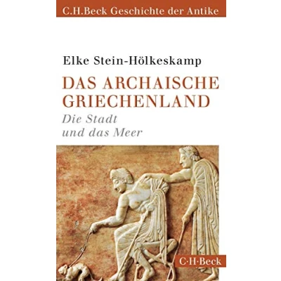 Abbildung von das archaische Griechenland: Die Stadt und Meer (C.H.Beck Geschichte der Antike) (Beck Paperback)