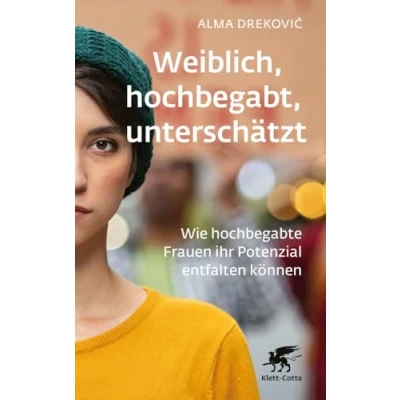 Abbildung von Weiblich, hochbegabt, unterschätzt: Wie hochbegabte Frauen ihr Potenzial entfalten können