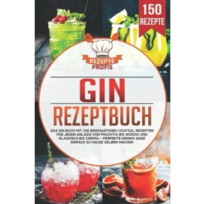 Abbildung von Gin Rezeptbuch: Das Buch mit 150 einzigartigen Cocktail Rezepten für jeden Anlass! Von fruchtig bis würzig und klassisch cremig Perfekte Drinks ganz einfach zu Hause selber machen
