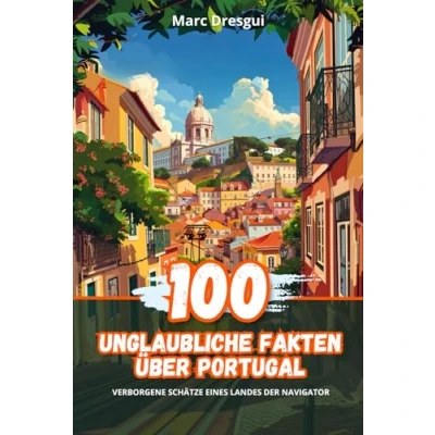 Abbildung von 100 Unglaubliche Fakten über Portugal: Verborgene Schätze eines Landes der Navigator: Schtze Navigator