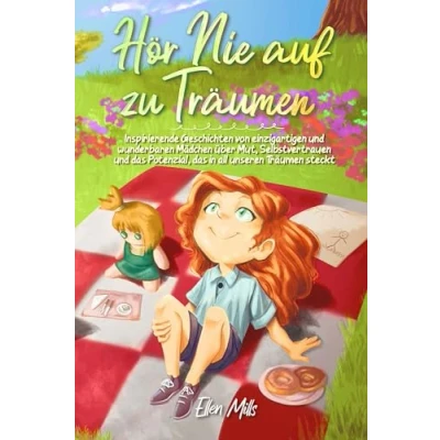 Abbildung von Hör Nie auf zu Träumen: Inspirierende Geschichten von einzigartigen und wunderbaren Mädchen über Mut, Selbstvertrauen das Potenzial, in all ... steckt (Inspirierende für Kinder)