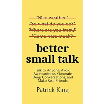 Abbildung von Better Small Talk: Talk to Anyone, Avoid Awkwardness, Generate Deep Conversations, and Make Real Friends