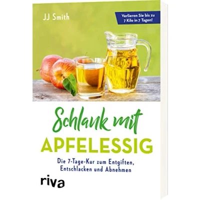 Abbildung von Schlank mit Apfelessig: Die 7 Tage Kur zum Entgiften, Entschlacken und Abnehmen
