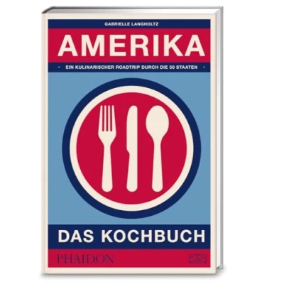 Abbildung von Amerika Das Kochbuch: Die Vielfalt der echten amerikanischen Küche in über 800 authentischen Rezepten aus allen Bundesstaaten entdecken