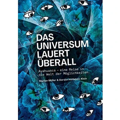 Abbildung von Das Universum lauert überall: Ayahuasca eine Reise in die Welt der Möglichkeiten