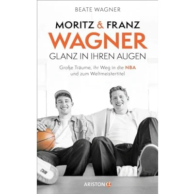 Abbildung von Moritz und Franz Wagner: Glanz in ihren Augen: Große Träume, ihr Weg die NBA zum Weltmeistertitel