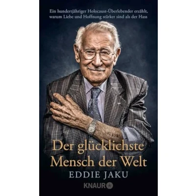 Abbildung von Der glücklichste Mensch Welt: Ein hundertjähriger Holocaust Überlebender erzählt, warum Liebe und Hoffnung stärker sind als Hass New York Times Bestseller jetzt im Taschenbuch!