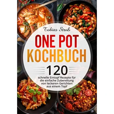 Abbildung von One Pot Kochbuch: 120 schnelle Eintopf Rezepte für die einfache Zubereitung von leckeren Gerichten aus einem Topf