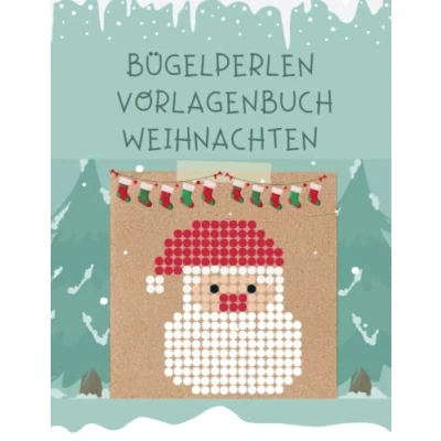 Abbildung von Bügelperlen Vorlagenbuch Weihnachten: 24 Vorlagen für Kinder ab 5 Jahren. Schöne Weihnachtsmotive Mädchen und Jungen.
