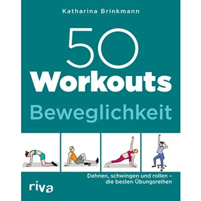 Abbildung von 50 Workouts Beweglichkeit: Dehnen, schwingen und rollen die besten Übungsreihen