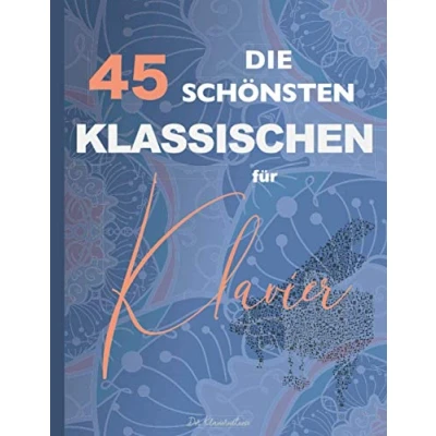 Abbildung von Die 45 Schönsten Klassischen für Klavier: Chopin, Bach, Mozart, Beethoven, Mendelssohn, Wagner, Liszt, Schumann, Debussy, Tschaikowski, Schubert, Strauss, Brahms, Grieg