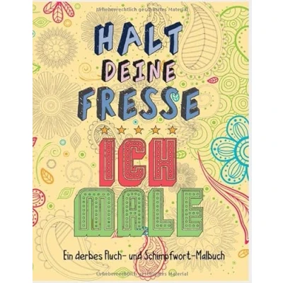 Abbildung von Halt deine Fresse ich male; Ein derbes Fluch und Schimpfwort Malbuch: Ausmalbuch für Erwachsene