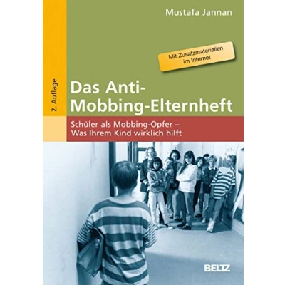 Abbildung von Das Anti Mobbing Elternheft: Schüler als Opfer Was Ihrem Kind wirklich hilft