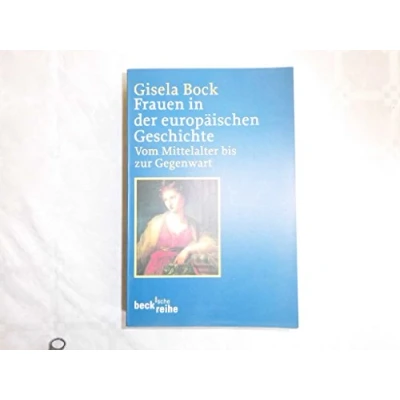 Abbildung von Frauen in der europäischen Geschichte: Vom Mittelalter bis zur Gegenwart (Beck&#039;sche Reihe)