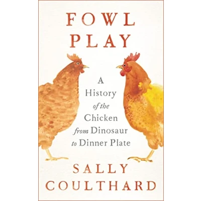 Abbildung von Fowl Play: A History of the Chicken from Dinosaur to Dinner Plate