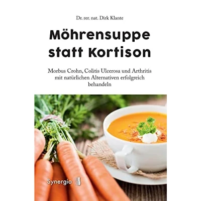 Abbildung von Möhrensuppe statt Kortison: Morbus Crohn, Colitis Ulcerosa und Arthritis mit natürlichen Alternativen erfolgreich behandeln