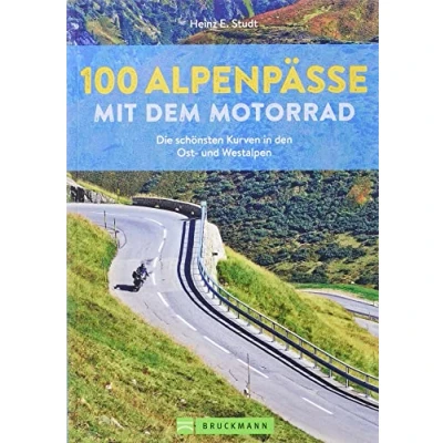 Abbildung von Motorradführer 100 Alpenpässe mit dem Motorrad: Die schönsten Kurven in den Ost und Westalpen. Deutschland, Italien, Schweiz, Frankreich. Rundtouren, Biker Events, Einkehr, Karten.