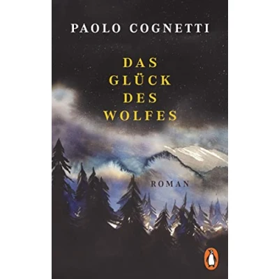 Abbildung von Das Glück des Wolfes: Roman Vom Autor Bestsellers »Acht Berge«. Jetzt im Taschenbuch