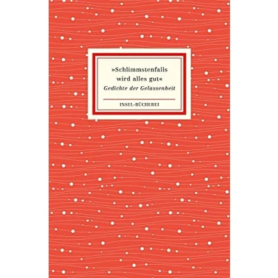 Abbildung von »Schlimmstenfalls wird alles gut«: Gedichte der Gelassenheit Kleinformatige Sonderausgabe (Insel Bücherei)