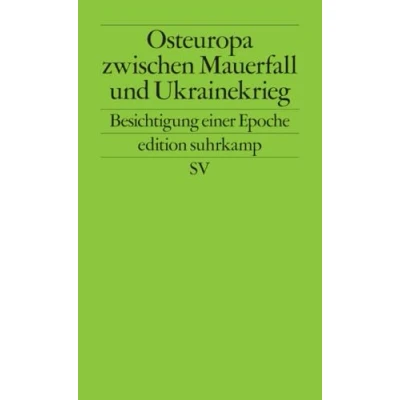 Abbildung von Osteuropa zwischen Mauerfall und Ukrainekrieg: Besichtigung einer Epoche (edition suhrkamp)