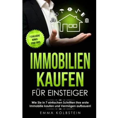 Abbildung von Immobilien kaufen für Einsteiger: Wie Sie in 7 einfachen Schritten Ihre erste Immobilie und Vermögen aufbauen! Intelligent investieren ... um Betongold (Finanzielle Freiheit, Band 1)