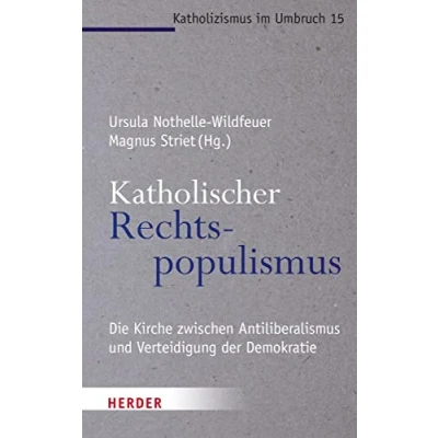 Abbildung von Katholischer Rechtspopulismus: Die Kirche zwischen Antiliberalismus und der Verteidigung Demokratie (Katholizismus im Umbruch)