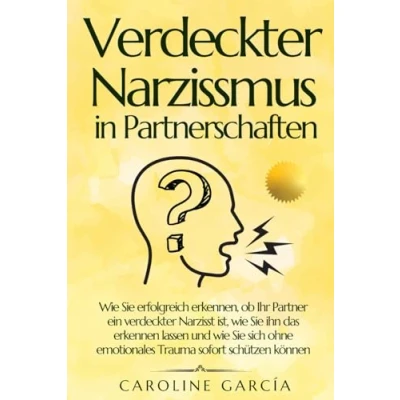 Abbildung von verdeckter Narzissmus in Partnerschaften: wie Sie erfolgreich erkennen, ob Ihr Partner ein Narzisst ist, ihn das erkennen lassen ... sensitive person, selbstachtung, Band 2)