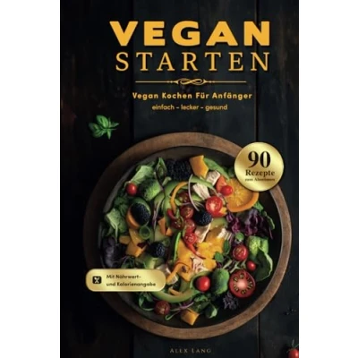 Abbildung von Vegan Starten: kochen für Anfänger 90 einfache, leckere und gesunde Rezepte zum Abnehmen