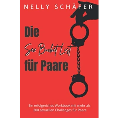 Abbildung von Die Sex Bucket List für Paare: Ein erfolgreiches Workbook mit mehr als 200 sexuellen Challenges Paare
