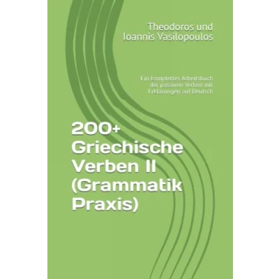 Abbildung von 200+ Griechische Verben II (Grammatik Praxis): Ein komplettes Arbeitsbuch der passiven mit Erklärungen auf Deutsch