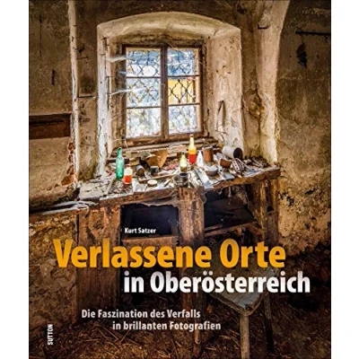 Abbildung von Verlassene Orte in Oberösterreich. Lost Places, Ruinen und der Charme des Verfalls brillanten Bildern: Die Faszination Fotografien